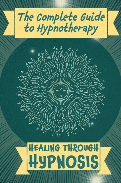 Justin Gage - Complete Guide to Hypnotherapy: Healing Through Hypnosis, E-bok