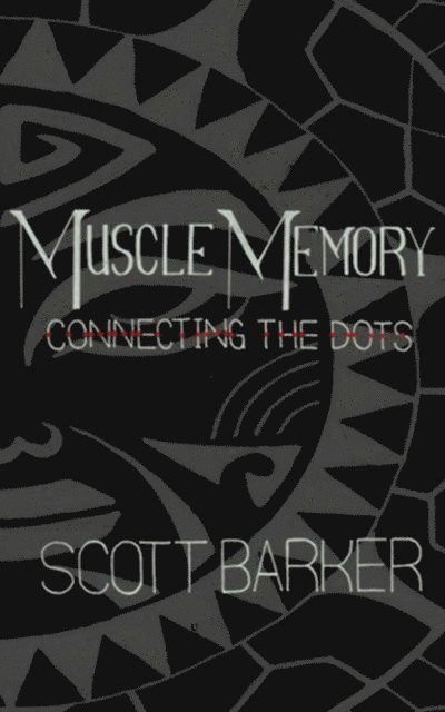 Scott Barker - Muscle Memory - Connecting the Dots, E-bok