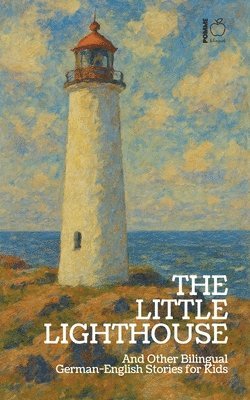 Pomme Bilingual - Little Lighthouse And Other Bilingual German-English Stories for Kids, Häftad