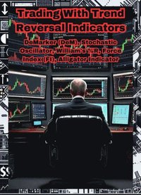 Trading With Trend Reversal Indicators: DeMarker (DeM), Stochastic Oscillator, William's %R, Force Index (FI), Alligator Indicator