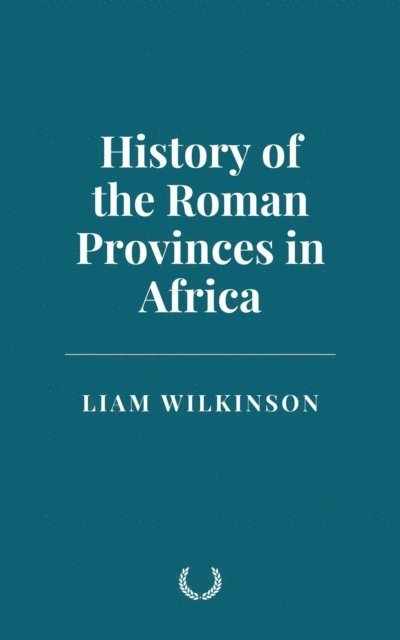 Liam Wilkinson - History of the Roman Provinces in Africa, E-bok. Tillgänglighet: Lägg i varukorg