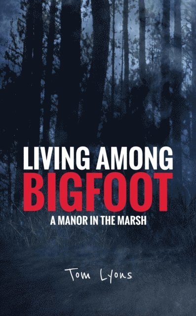 Tom Lyons - Living Among Bigfoot: A Manor in the Marsh, E-bok