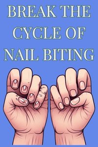 Break The Cycle Of Nail Biting