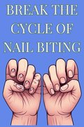 Break The Cycle Of Nail Biting