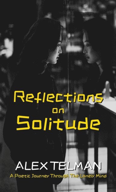 Alex Telman - Reflections on Solitude: A Poetic Journey Through the Lonely Mind, E-bok