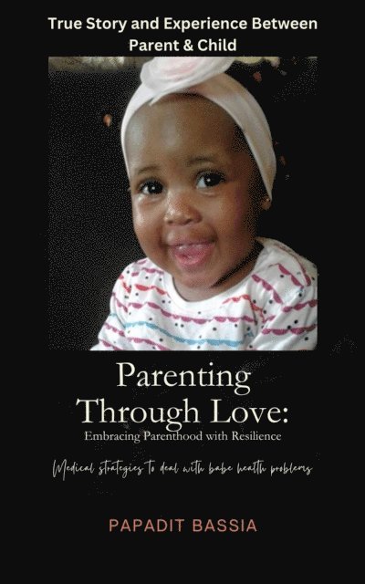 PAPADIT BASSIA - Parenting Through Love: Embracing Parenthood with Resilience, E-bok