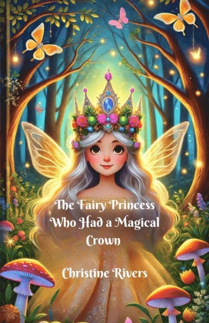 Christine Rivers - Fairy Princess Who Had a Magical Crown, E-bok