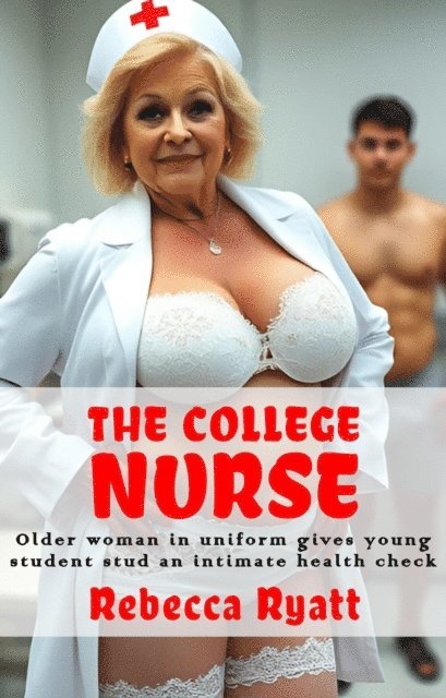 Rebecca Ryatt - College Nurse: Older Woman In Uniform Gives Young Student Stud An Intimate Health Check, E-bok. Tillgänglighet: Lägg i varukorg