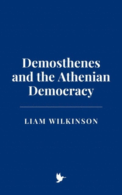 Liam Wilkinson - Demosthenes and the Athenian Democracy, E-bok. Tillgänglighet: Lägg i varukorg