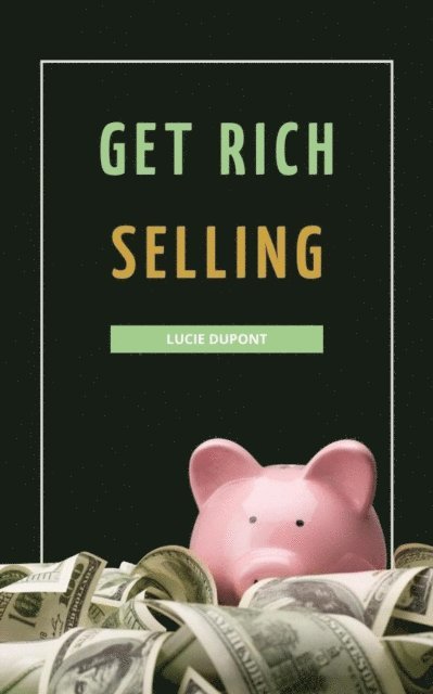 Lucie Dupont - Get Rich Selling, E-bok. Tillgänglighet: Lägg i varukorg