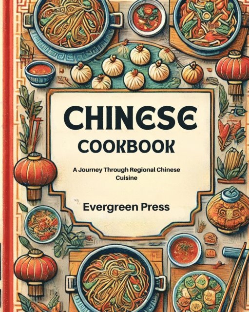 Evergreen Press - Chinese Cookbook: A Journey Through Regional Chinese Cuisine, E-bok