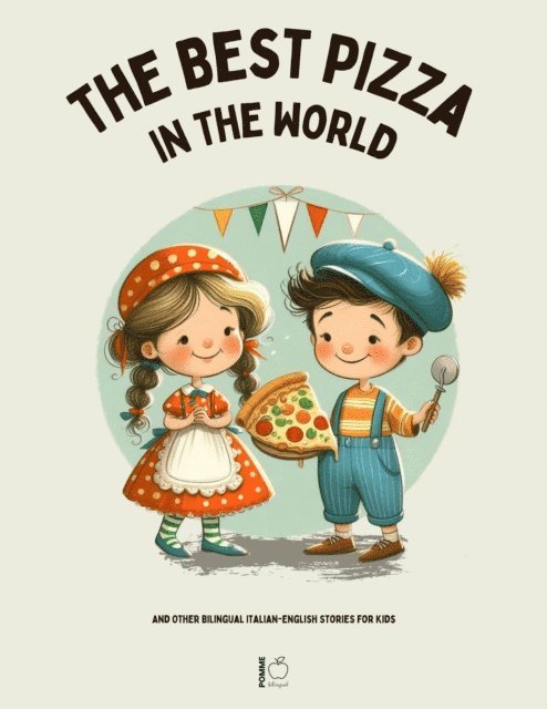Pomme Bilingual - Best Pizza in the World And Other Bilingual Italian-English Stories for Kids, E-bok