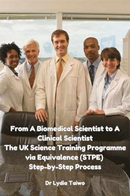 Dr Lydia Taiwo - From A Biomedical Scientist to A Clinical Scientist The UK Science Training Programme via Equivalence (STPE) Step-by-Step Process, E-bok. Tillgänglighet: Lägg i varukorg