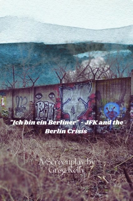 Greg Kelly - &quote;Ich Bin Ein Berliner &quote; - JFK and the Berlin Crisis, E-bok