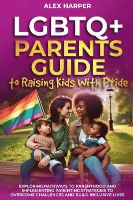 Alex Harper - LGBTQ+ Parents Guide to Raising Kids With Pride, Häftad