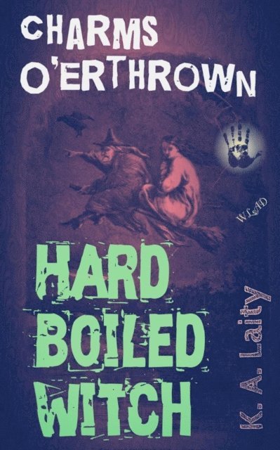 K. A. Laity - Hard Boiled Witch: Charms O'erthrown, E-bok