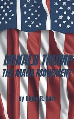 Digby R Kerr - Donald Trump and the Maga Movement, Häftad. Tillgänglighet: Lägg i varukorg