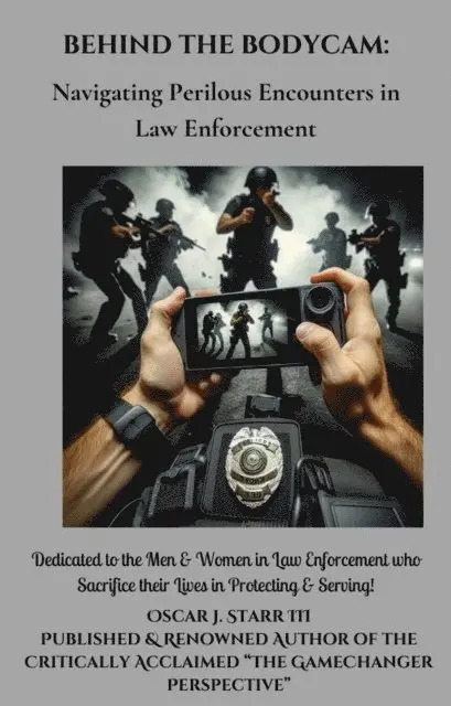 Oscar J. Starr III - Behind the BodyCam: Navigating Perilous Encounters in Law Enforcement, E-bok. Tillgänglighet: Lägg i varukorg