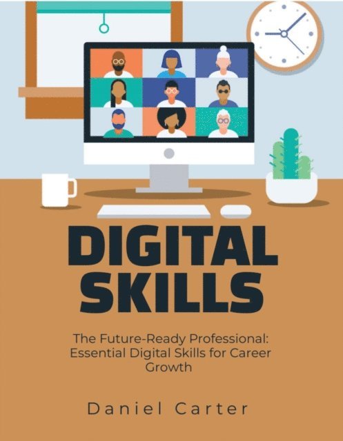 Daniel Carter - Future-Ready Professional: Essential Digital Skills for Career Growth, E-bok. Tillgänglighet: Lägg i varukorg