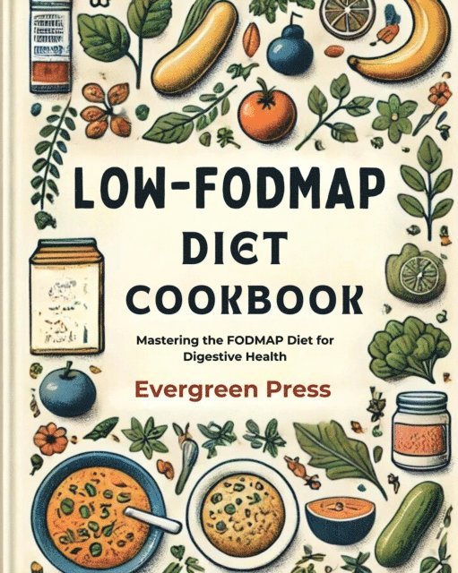Evergreen Press - Low-FODMAP Diet Cookbook: Mastering the FODMAP Diet for Digestive Health, E-bok