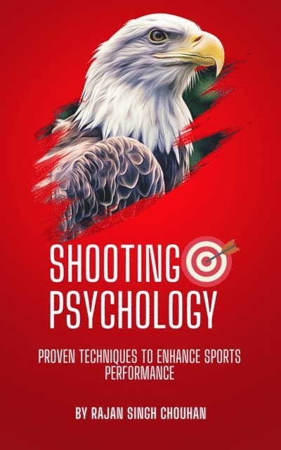 Raj - Shooting Psychology : Proven techniques to enhance sports performance, E-bok