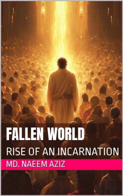 Md. Naeem Aziz - Fallen World: Rise of An Incarnation, E-bok