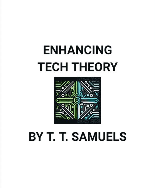 T. T. Samuels - Enhancing Tech Theory, E-bok