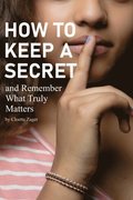 How to Keep A Secret and Remember What Truly Matters