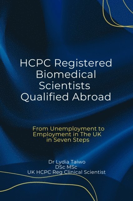 Dr Lydia Taiwo - HCPC Registered Biomedical Scientists Qualified Abroad From Unemployment to Medical Laboratory Employment In 7 Steps, E-bok. Tillgänglighet: Lägg i varukorg