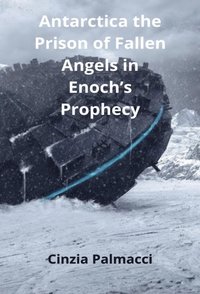 Antarctica the Prison of Fallen Angels in Enoch's Prophecy