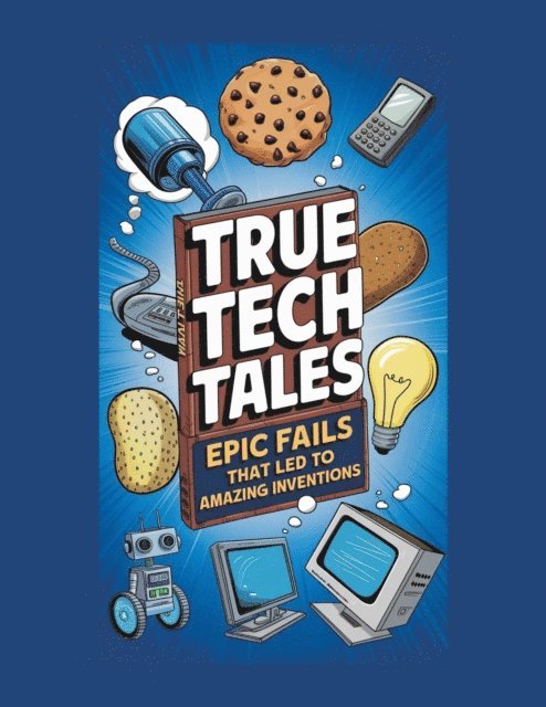 Curiosity Chronicles Publishing - True Tech Tales: Epic Fails That Led to Amazing Inventions, E-bok. Tillgänglighet: Lägg i varukorg