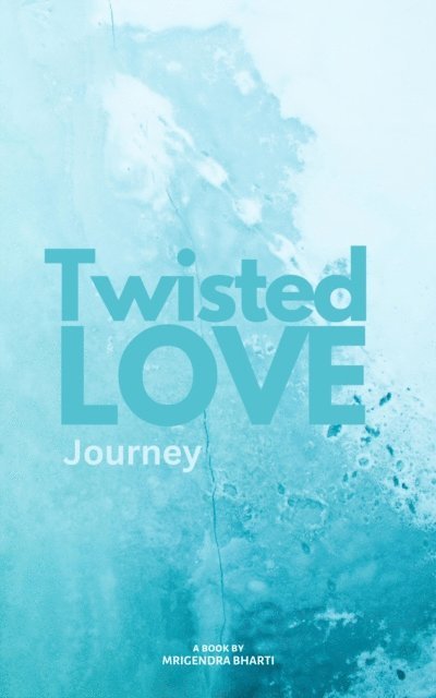 Mrigendra Bharti - Twisted Love; Journey, E-bok