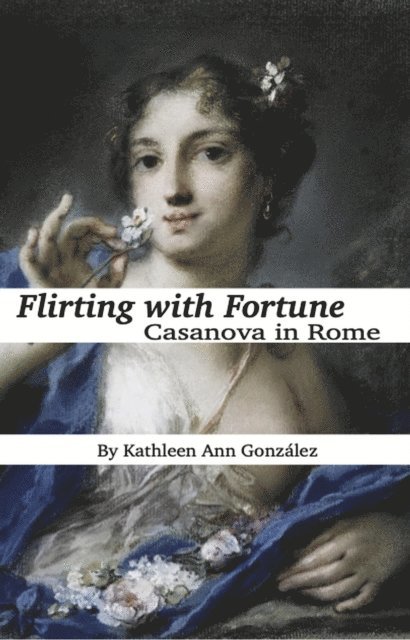 Kathleen Ann Gonzalez - Flirting with Fortune: Casanova in Rome, E-bok. Tillgänglighet: Lägg i varukorg