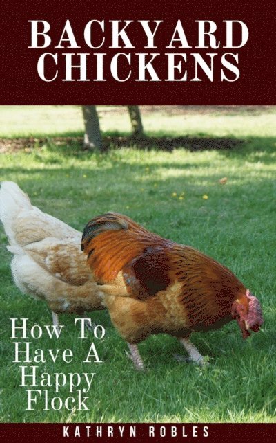 Kathryn Robles - Backyard Chickens: How To Have A Happy Flock, E-bok. Tillgänglighet: Lägg i varukorg