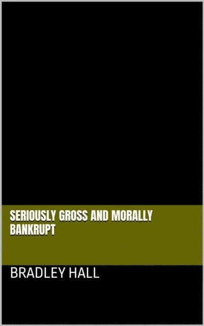 Bradley Hall - Seriously Gross and Morally Bankrupt, E-bok. Tillgänglighet: Lägg i varukorg