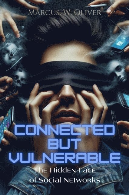 Marcus W. Oliver - Connected but Vulnerable:  The Hidden Face of Social Networks, E-bok