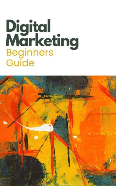 Mrigendra Bharti - Digital Marketing Beginners Guide, E-bok