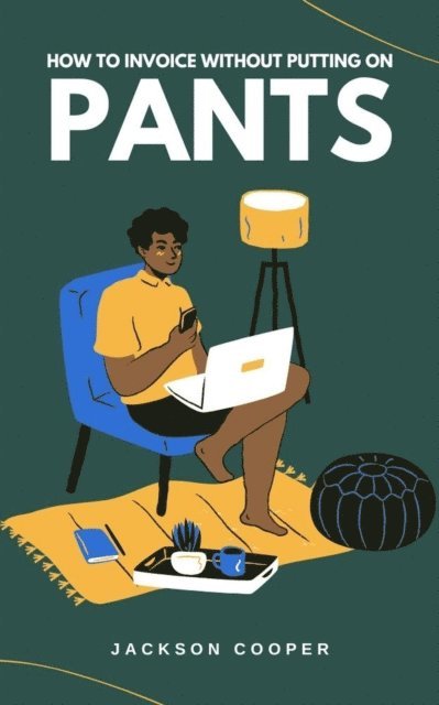 Jackson Cooper - How to Invoice Without Putting on Pants, E-bok. Tillgänglighet: Lägg i varukorg