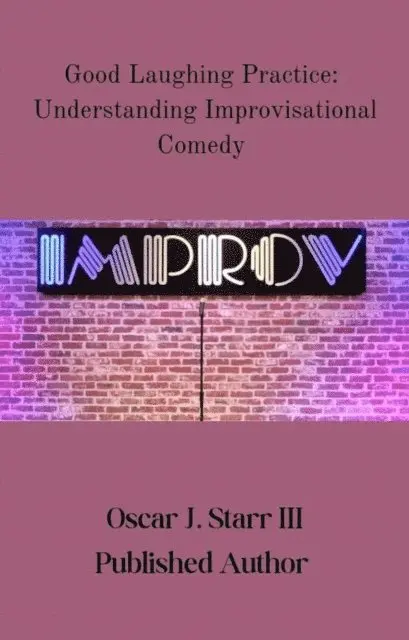 Oscar J. Starr III - Good Laughing Practice: Understanding Improvisational Comedy, E-bok. Tillgänglighet: Lägg i varukorg