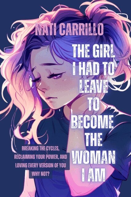 Nati Carrillo - Girl I Had To Leave To Become The Woman I am, E-bok