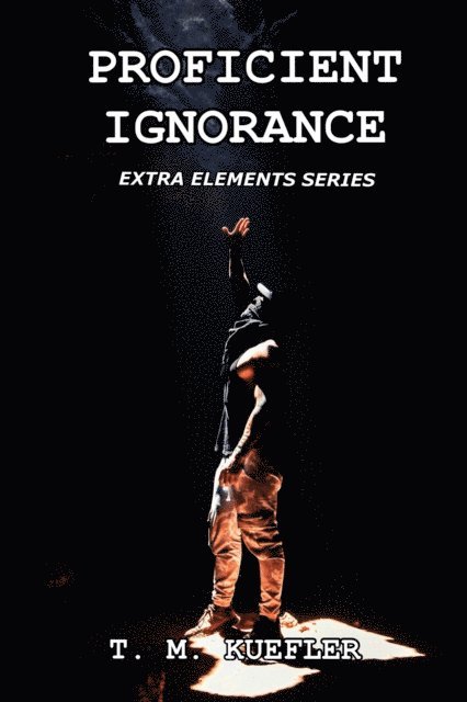 T. M. Kuefler - Proficient Ignorance, E-bok