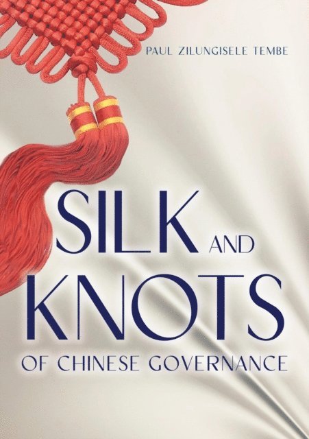 Paul ZilungiSele TEMBE - Silk and Knots of Chinese Governance, E-bok