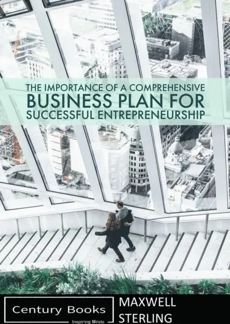 Maxwell Sterling - Importance of a Comprehensive Business Plan for Successful Entrepreneurship, E-bok. Tillgänglighet: Lägg i varukorg