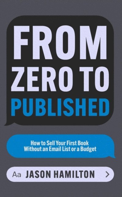 Jason Hamilton - From Zero to Published: How to Sell Your First Book Without an Email List or a Budget, E-bok