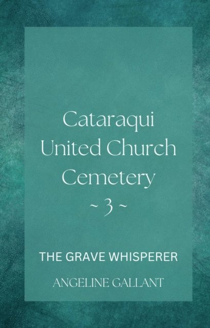 Angeline Gallant - Cataraqui United Church Cemetary 3, E-bok