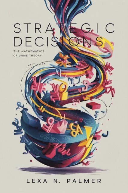 Lexa N. Palmer - Strategic Decisions: The Mathematics of Game Theory, E-bok. Tillgänglighet: Lägg i varukorg