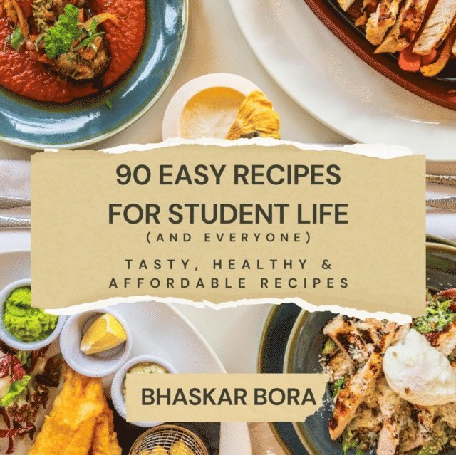 BHASKAR BORA - 90 Easy Recipes for Student Life  (and Everyone), E-bok. Tillgänglighet: Lägg i varukorg