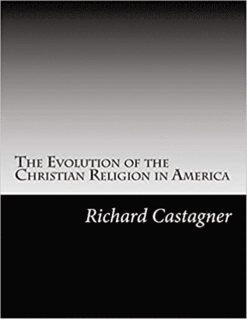 Richard Castagner - Evolution of the Christian Religion in America, E-bok