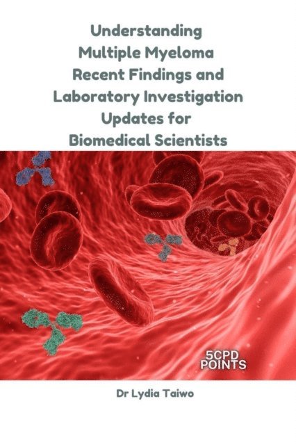 Dr Lydia Taiwo - Understanding Multiple Myeloma: Recent Findings and Laboratory Investigation Updates for Biomedical Scientists, E-bok. Tillgänglighet: Lägg i varukorg