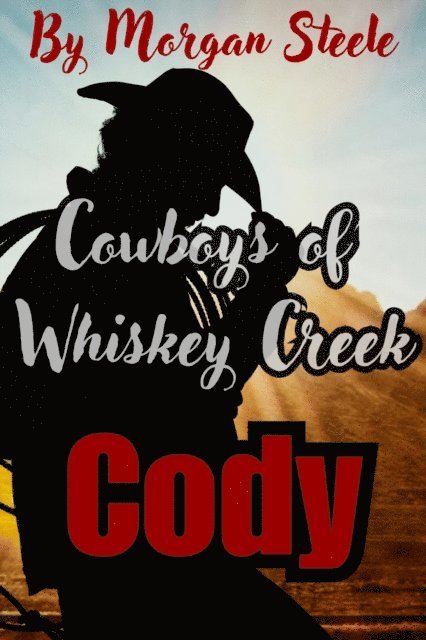 Morgan Steele - Cowboys of Whiskey Creek  &quote;Cody&quote;, E-bok